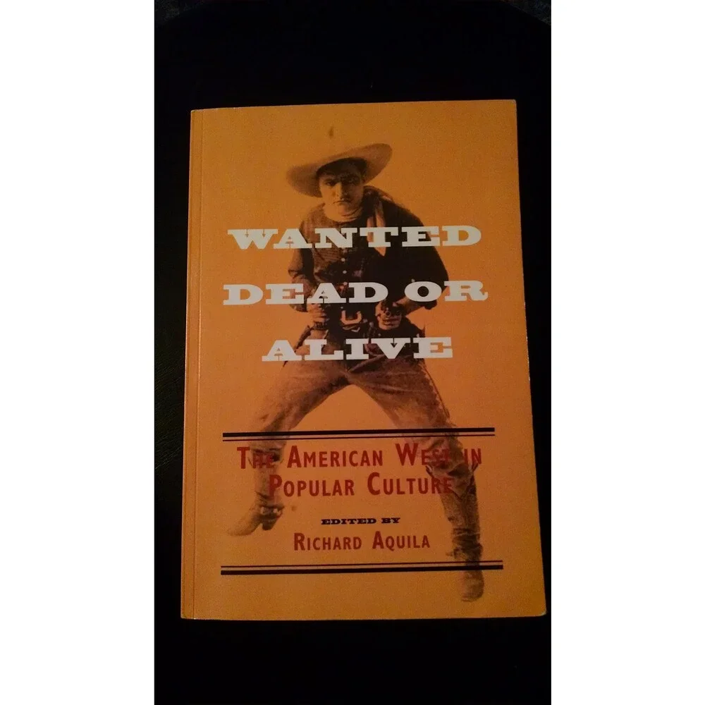 Wanted Dead or Alive: THE AMERICAN WEST IN POPULAR CULTURE